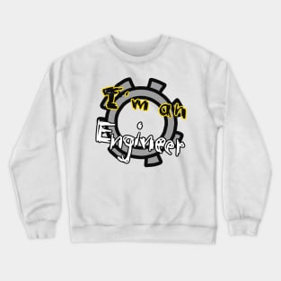 I’m an Engineer Crewneck Sweatshirt